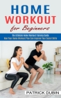 Home Workout for Beginners: The Ultimate Home Workout Training Guide (How Your Home Workout Plan Can Improve Your Social Skills) Cover Image