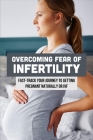 Overcoming Fear Of Infertility: Fast-Track Your Journey To Getting Pregnant Naturally Or IVF: Fertility & Infertility By Cleopatra Schiavone Cover Image