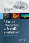 A Concise Introduction to Scientific Visualization: Past, Present, and Future By Brad Eric Hollister, Alex Pang Cover Image