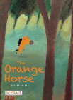 The Orange Horse By Hsu-Kung Liu, Hsu-Kung Liu (Illustrator) Cover Image