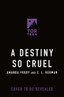 A Destiny So Cruel (A Fate So Cold #2) By Amanda Foody, C. L. Herman Cover Image