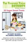 The Vivacious Vegan Desserts: 50 Vegan Sweet Treats! By Kathy Tennefoss (Photographer), Rin Kurohana (Illustrator), Kathy Tennefoss Cover Image
