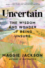 Uncertain: The Wisdom and Wonder of Being Unsure Cover Image
