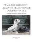 Wall Art Made Easy: Ready to Frame Vintage Dog Prints Vol 2: 30 Beautiful Illustrations to Transform Your Home (Dogs #2) Cover Image
