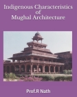 Indigenous Characteristics of Mughal Architecture By Prof R. Nath Cover Image