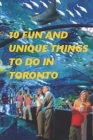 10 Fun and Unique Things to Do in Toronto Cover Image