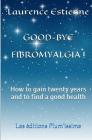 Good-bye fibromalgia ! Cover Image