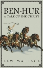 Ben-Hur: A Tale of the Christ -- The Unabridged Original 1880 Edition By Lew Wallace Cover Image