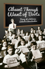 Absent Through Want of Boots: Diary of a Victorian School in Leicestershire Cover Image