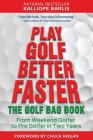 Play Golf Better Faster: The Little Golf Bag Book: From Weekend Golfer to Pro Golfer in Two Years By Kalliope Barlis Cover Image