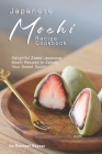 Japanese Mochi Recipe Cookbook: Delightful Sweet Japanese Mochi Recipes to Satisfy Your Sweet Tooth! By Rachael Rayner Cover Image