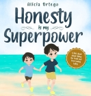 Honesty is my Superpower: A Kid's Book about Telling the Truth and Overcoming Lying By Alicia Ortego Cover Image