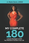 My Complete 180: 3 Simple Strategies to Shift Your Mindset & Transform Your Life By A. Marie Davis Cover Image