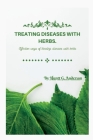 Treating Diseases with Herbs.: Effective ways of treating diseases with herbs. By Huntt G. Anderson Cover Image