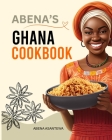 Abena's Ghana Cookbook: Traditional and Easy-to-Follow Recipes: A Cookbook from Ghana Original Cover Image