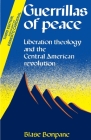 Guerrillas of Peace: Liberation Theology and the Central American Revolution By Blase Bonpane Cover Image