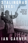 Stalingrad Lives: Stories of Combat and Survival By Ian Garner Cover Image