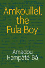 Amkoullel, the Fula Boy By Amadou Hampâté Bâ, Jeanne Garane (Translator) Cover Image