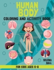 Human Body Coloring Book And Activity Book For Kids Ages 6-8: A Fun Kid Workbook Game For Learning, Coloring, Dot To Dot, Mazes, Word Search and More! Cover Image