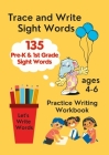 Trace and Write Sight Words, Practice Writing Workbook, ages 4-6 By Anna Coleman Cover Image