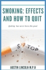 Smoking: Effects and How to Quit: Talks on the effects of smoking, medication and thеrару tо h By Austin Lincoln Cover Image
