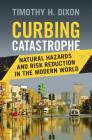 Curbing Catastrophe: Natural Hazards and Risk Reduction in the Modern World Cover Image