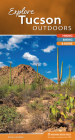 Explore Tucson Outdoors: Hiking, Biking, & More (Explore Outdoors) Cover Image