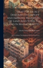 Draft Of An Act Designed To Simplify And Improve Transfers Of Land And Titles To Land In Massachusetts: And To Enlarge The Jurisdiction Of The Land Co Cover Image