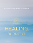Healing Burnout: A Journal to Find Peace and Purpose (Everyday Inspiration Journals #8) By Charlene Rymsha Cover Image