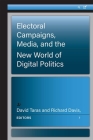 Electoral Campaigns, Media, and the New World of Digital Politics By David Taras, Richard Davis Cover Image