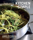 Kitchen Simple: Essential Recipes for Everyday Cooking [A Cookbook] By James Peterson Cover Image