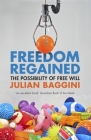 Freedom Regained: The Possibility of Free Will By Julian Baggini Cover Image
