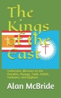 The Kings of the East: Turkestan, Missions to the Kazakhs, Kyrgyz, Tajik, Uzbek, Turkmen, and Afghans By Alan McBride Cover Image