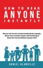 How to Read Anyone Instantly: Discover the Secrets to Understanding Body Language, Master How to Analyze People with Psychology & Boost Your Success By Daniel Glanville Cover Image