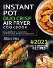 Instant Pot Duo Crisp Air Fryer Cookbook #2021: Easy & Effortless Instant Pot Air Fryer Crisp Recipes For Beginners Cover Image