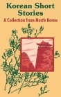 Korean Short Stories: A Collection from North Korea By Hui Gun Pyon Cover Image