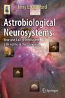 Astrobiological Neurosystems: Rise and Fall of Intelligent Life Forms in the Universe (Astronomers' Universe) By Jerry L. Cranford Cover Image