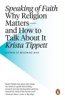 Speaking of Faith: Why Religion Matters--and How to Talk About It By Krista Tippett Cover Image