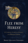 Flee from Heresy: A Catholic Guide to Ancient and Modern Errors Cover Image