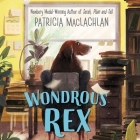 Wondrous Rex Lib/E By Cassandra Morris (Read by), Patricia MacLachlan Cover Image