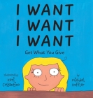 I Want: Get What You Give Cover Image