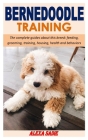 Bernedoodle Training: The complete guides about this breed: feeding, grooming, training, housing, health and behaviors By Alexa Sadie Cover Image