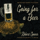 Going for a Beer Lib/E: Selected Short Fictions By Robert Coover, T. C. Boyle (Introduction by), T. C. Boyle (Contribution by) Cover Image