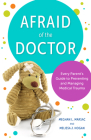 Afraid of the Doctor: Every Parent's Guide to Preventing and Managing Medical Trauma Cover Image