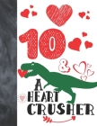 10 & A Heart Crusher: Green Dinosaur Valentines Day Gift For Boys And Girls Age 10 Years Old - Art Sketchbook Sketchpad Activity Book For Ki By Krazed Scribblers Cover Image