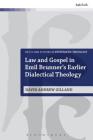 Law and Gospel in Emil Brunner's Earlier Dialectical Theology (T&t Clark Studies in Systematic Theology #22) By David Andrew Gilland, Ian a. McFarland (Editor), Ivor J. Davidson (Editor) Cover Image