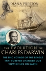The Evolution of Charles Darwin: The Epic Voyage of the Beagle That Forever Changed Our View of Life on Earth By Diana Preston Cover Image