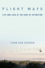 Flight Ways: Life and Loss at the Edge of Extinction (Critical Perspectives on Animals: Theory) By Thom Van Dooren Cover Image