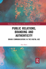 Public Relations, Branding and Authenticity: Brand Communications in the Digital Age By Sian Rees Cover Image