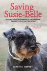 Saving Susie-Belle: Rescued from the Horrors of a Puppy Farm, One Dog's Uplifting True Story Cover Image